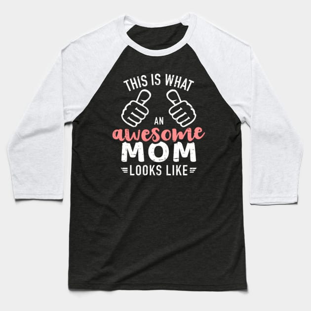 This Is W An Awesome Mom Looks Like Mother'S Day Baseball T-Shirt by Sink-Lux
